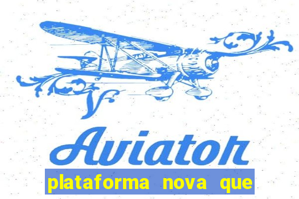 plataforma nova que ta pagando